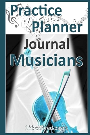 Practice Planner Journal Musicians: 128 colored pages, 6 x 9 inches, 4 repeating Pages with Lesson Planner, Blank Sheet Music and Note Page, Musician ... Director, Composition, Music Exam Planner
