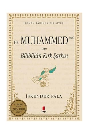 Hz. Muhammed (Sav) İçin Bülbülün Kırk Şarkısı: Roman Tadında Bir Siyer