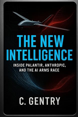 The New Intelligence: Inside Palantir, Anthropic, and the AI Arms Race