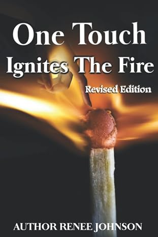 One Touch Ignites The Fire: Revised Edition