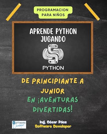 Programación para Niños: Aprende Python Jugando: De Principiante a Junior en Aventuras Divertidas: Aprende Python Jugando: Aprende Python Jugando
