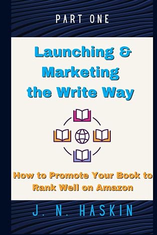 Launching and Marketing the Write Way for Self-Publishers on KDP--How to Promote Your Book to Rank Well on Amazon: Beginner's Guide on Marketing ... for Online Sales (Author's Journey)