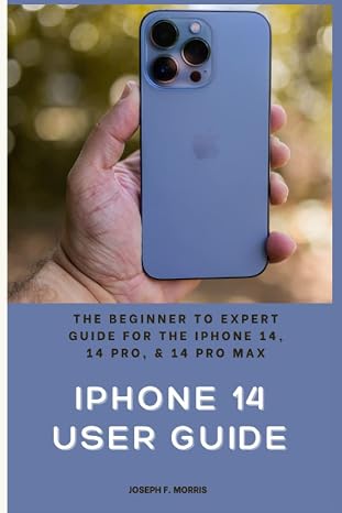 iPhone 14 User Guide: The Beginner to Expert Guide for the iPhone 14, 14 Pro, 14 Pro Max