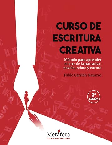 Curso de Escritura Creativa: Método para aprender el arte de la narrativa: novela, relato y cuento