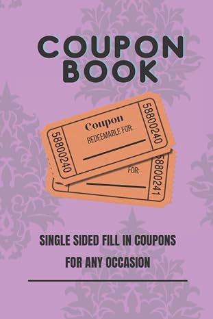 Blank Coupon Book: Blank Coupon Booklet to Fill In - 120 Single Sided Pages of DIY Blank Coupons: Blank Coupon Book: Fill-in Vouchers and Gift ... Day, Birthday’s, Anniversaries, and Holiday’s