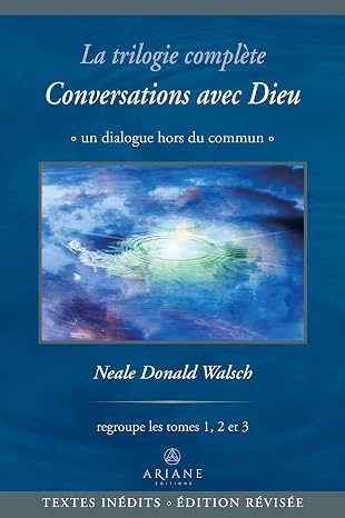 La trilogie complète Conversations avec Dieu: Un dialogue hors du commun (French Edition)