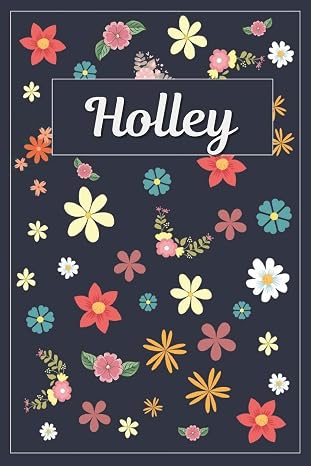 Holley: Lined Writing Notebook with Personalized Name | 120 Pages | 6x9 | Flowers