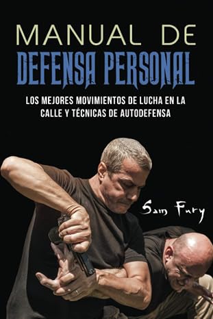El Manual De Autodefensa: Los Mejores Movimientos De Lucha En La Calle Y Técnicas De Autodefensa