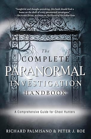 Complete Paranormal Investigation Handbook,The: A Definitive Guide for Ghost Hunters