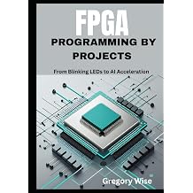 FPGA Programming by Projects: From Blinking LEDs to AI Acceleration ( Learn Verilog and VHDL with Step-by-Step Tutorials Using iCE40, Tang Nano 9K, and Artix-7 Boards) Ciltli Kapak – Büyük Font, 8 Eylül 2025