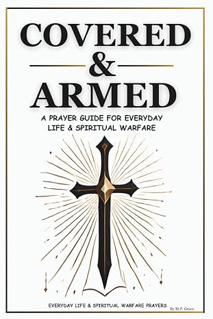 Covered & Armed: A Prayer Guide For Everyday Life & Spiritual Warfare