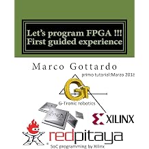 Let's program FPGA !!! First guided experience: FPGA Tutorial: Volume 1 (FPGA Tutorials) Kağıt Kapak – 28 Şubat 2018