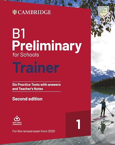 B1 Preliminary for Schools Trainer 2 for The Revised 2020 Exam Six Practice Tests with Answers and Teacher's Notes with Downloadable Audio Second Edition