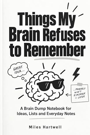 Things My Brain Refuses to Remember: A Brain Notebook for Ideas, Lists and Everyday Notes