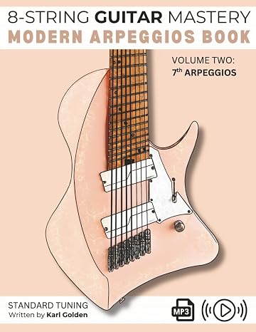 8-String Guitar Mastery: Modern Arpeggios Book: Volume Two: Seventh Arpeggios on the Extended Range Guitar