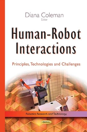 Human-Robot Interactions: Principles, Technologies and Challenges: Principles, Technologies & Challenges