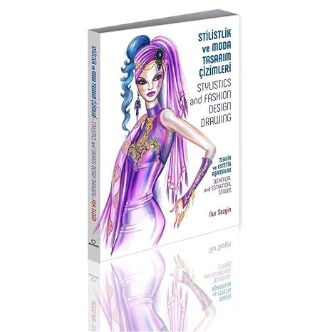 Stilistlik ve Moda Tasarım Çizimleri: Teknik ve Estetik Aşamalar - Technical and Esthetival Stages