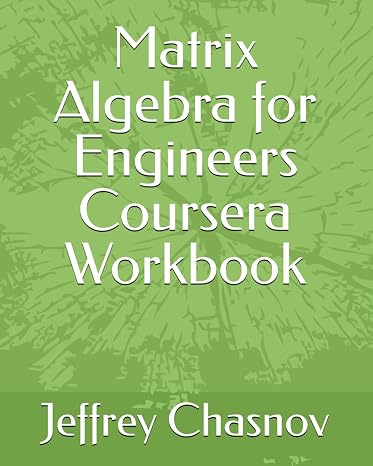Matrix Algebra for Engineers Coursera Workbook
