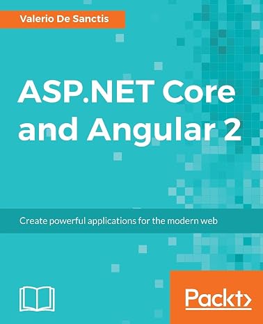 ASP.NET Core and Angular 2: Create powerful applications for the modern web