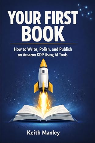 Your First Book: How to Write, Polish, and Publish on Amazon KDP using AI Tools