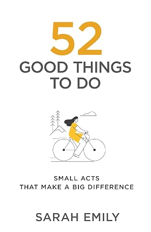 52 Good Things to Do: Small Acts That Make a Big Difference