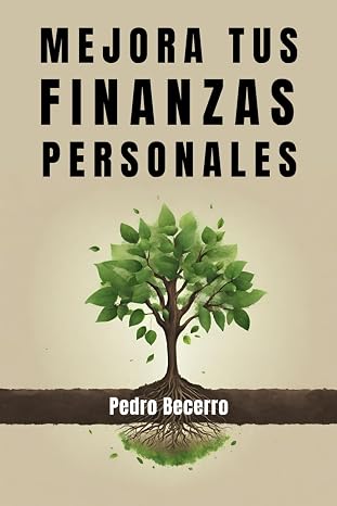 Mejora tus finanzas personales: Toma el control de tu dinero y gana en calidad de vida