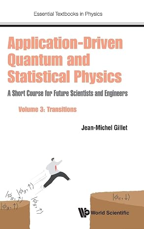 Application-Driven Quantum And Statistical Physics: A Short Course For Future Scientists And Engineers - Volume 3: Transitions (Essential Textbooks in Physics): 0