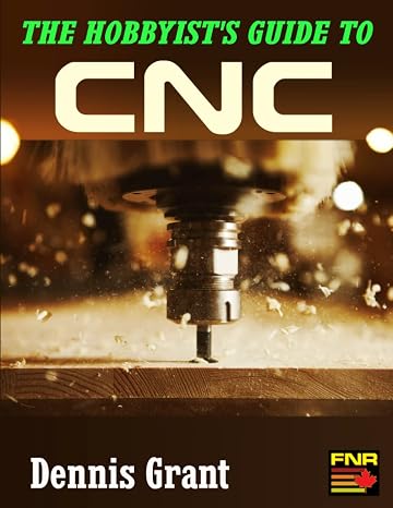 The Hobbyist's Guide to CNC