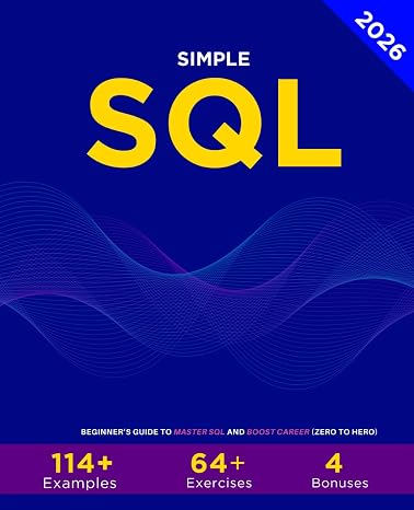 Simple SQL: Beginner’s Guide To Master SQL And Boost Career (Zero To Hero)