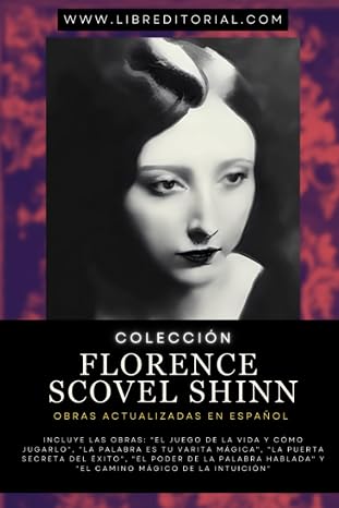Colección FLORENCE SCOVEL SHINN - Obras Actualizadas EN ESPAÑOL: Incluye: "El Juego de la Vida y Cómo Jugarlo",#34;La Palabra es Tu Varita Mágica",#34;El ... YO SOY - Autores del Nuevo Pensamiento)