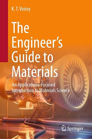 The Engineer’s Guide to Materials: An Applications-Focused Introduction to Materials Science (Chemistry and Materials Science)