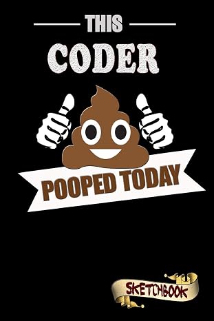 This Coder Pooped Today: Sketchbook, Funny Sarcastic Birthday Notebook Journal for Programmers, Software Developers to write on