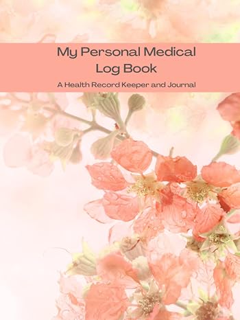 My Personal Medical Record / A Health Record Keeper and Journal: Medical Journal Book | Medical History Journal | Personal Medical Records Organizer | Medical Log Book for Caregivers | Hardcover