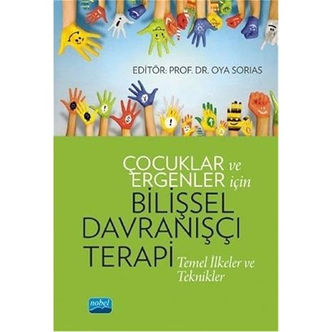Çocuklar ve Ergenler İçin Bilişsel Davranışçı Terapi: Temel İlkeler ve Teknikler