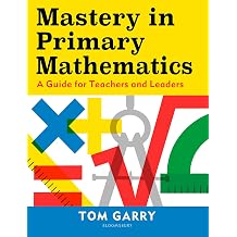 Mastery in Primary Mathematics: A guide for teachers and leaders Paperback – 6 Feb. 2020