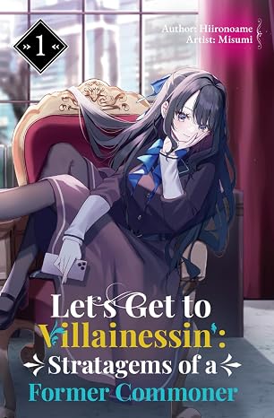 Let’s Get to Villainessin’: Stratagems of a Former Commoner Vol.1