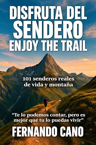 Disfruta del Sendero - Enjoy The Trail: 101 Senderos de Vida y Montaña