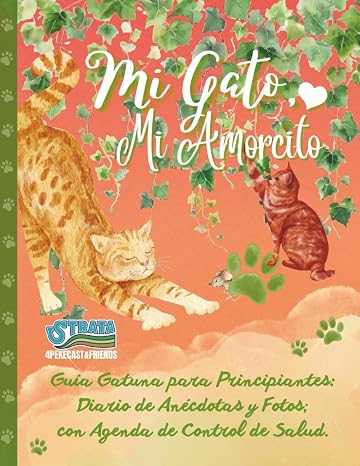 Mi Gato, Mi Amorcito: Guía Gatuna para Principiantes: Diario de Anécdotas y Fotos; con Agenda de Control de Salud