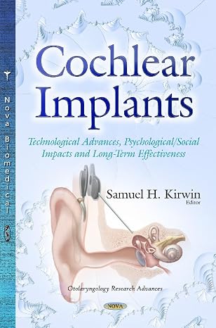Cochlear Implants: Technological Advances, Psychological/Social Impacts and Long-Term Effectiveness (Otolaryngology Research Advances)