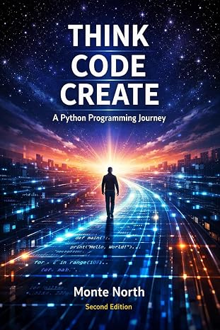 THINK CODE CREATE: A Python Programming Journey (English Edition)