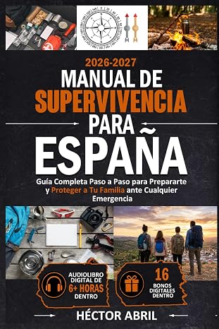 Manual de Supervivencia para España: Guía Completa Paso a Paso para Prepararte y Proteger a Tu Familia ante Cualquier Emergencia