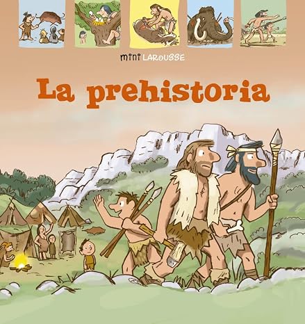 Coleccion Mini Larousse: La Prehistoria