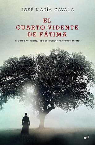 El cuarto vidente de Fátima: El padre Formigão, los partorcitos y el último secreto (Fuera de Colección)