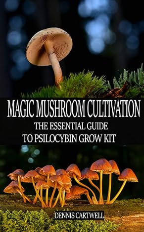 MAGIC MUSHROOM CULTIVATION: The Essential Guide to Psilocybin Grow Kit