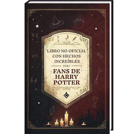 Hechos Increíbles para Fans de Harry Potter – La Colección No Oficial: Enciclopedia del Conocimiento Secreto sobre el Mago Más Famoso (Curiosidades y Datos Asombrosos)