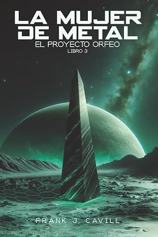 La mujer de metal: (El Proyecto Orfeo, Libro 3)