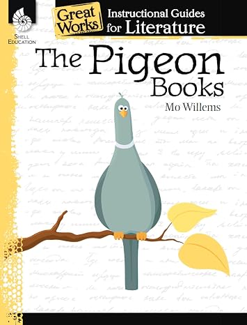 The Pigeon Books: An Instructional Guide for Literature: An Instructional Guide for Literature : An Instructional Guide for Literature (Great Works Instructional Guides for Literature)