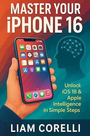 Master Your Iphone 16: Unlock Ios 18 & Apple Intelligence In Simple Steps