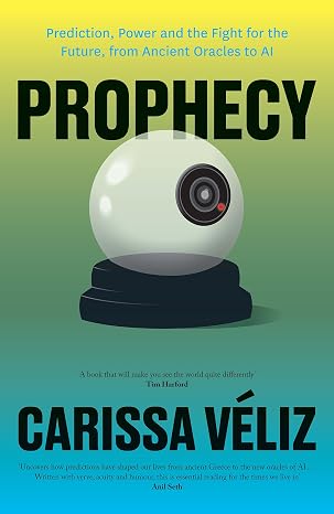 Prophecy: Prediction, Power and the Fight for the Future, from Ancient Oracles to AI