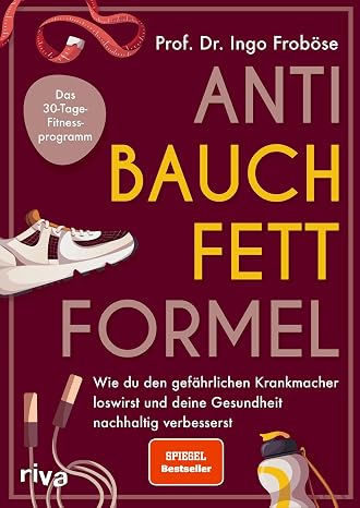 Anti-Bauchfett-Formel: Wie du den gefährlichen Krankmacher loswirst und deine Gesundheit nachhaltig verbesserst. Das 30-Tage-Fitnessprogramm 30-Tage-Fitnessprogramm SPIEGEL-Bestseller